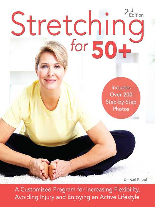 Stretching for 50+ A Customized Program for Increasing Flexibility, Avoiding Injury and Enjoying an Active Lifestyle